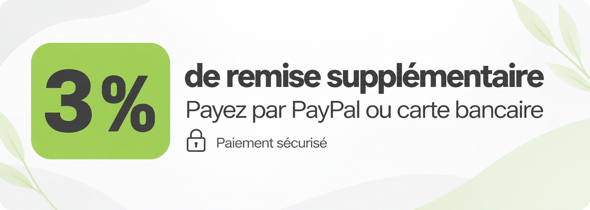 3 % de remise supplémentaire. Payez par PayPal ou carte bancaire. Paiement sécurisé.
