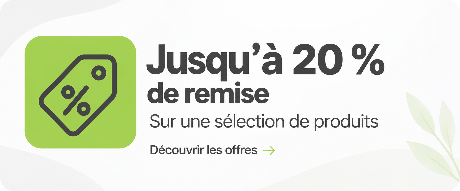 Jusqu’à 20 % de remise sur une sélection de produits. Découvrir les offres.